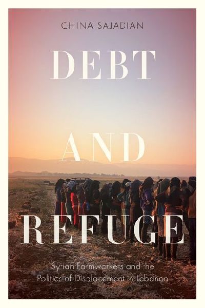 Debt and Refuge: Syrian Farmworkers and the Politics of Displacement in Lebanon