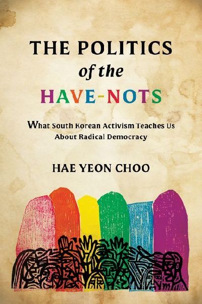 The Politics of the Have-Nots: What South Korean Activism Teaches Us about Radical Democracy