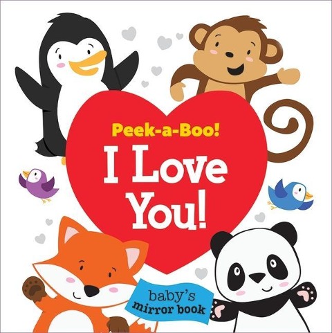 Peek-A-Boo! I Love You! Babys Mirror Book