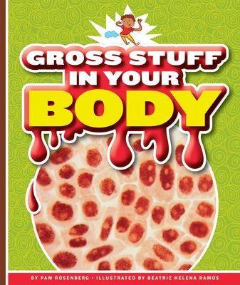 Gross Stuff in Your Body