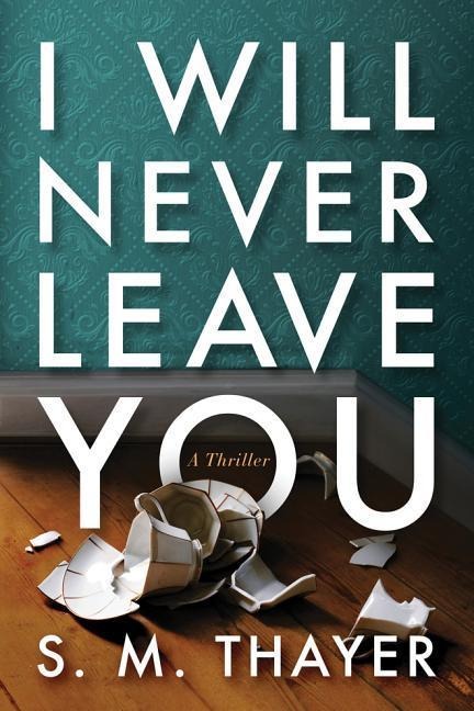 I Will Never Leave You: A Thriller