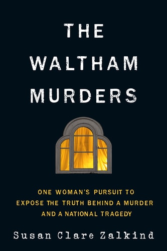 The Waltham Murders One Woman's Pursuit to Expose the Truth Behind a Murder and a National Tragedy