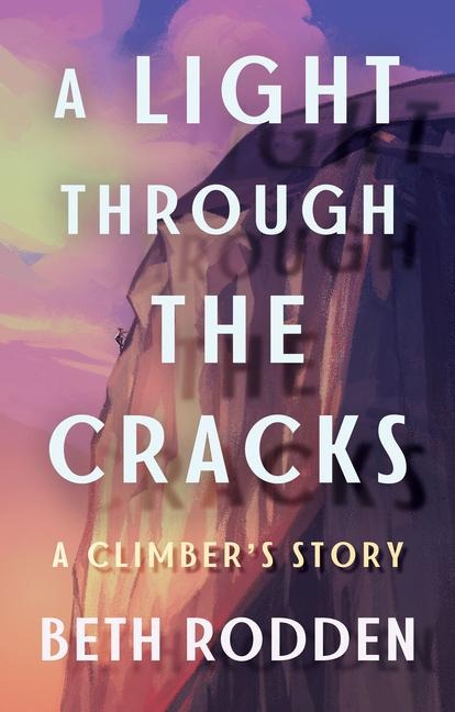 A Light Through the Cracks: A Climbers Story