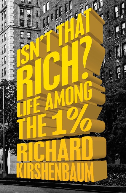 Isnt That Rich?: Life Among the 1 Percent
