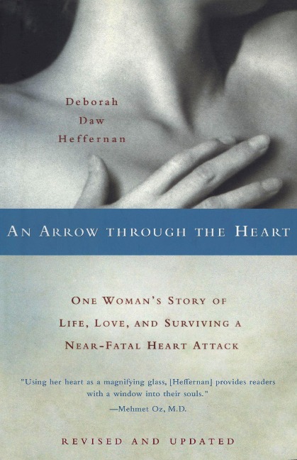 An Arrow Through the Heart: One Womans Story of Life, Love, and Surviving a Near-Fatal Heart Attack