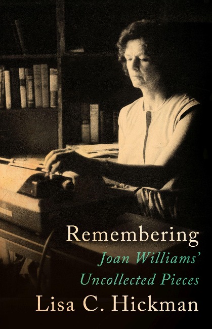 Remembering: Joan Williams Uncollected Pieces