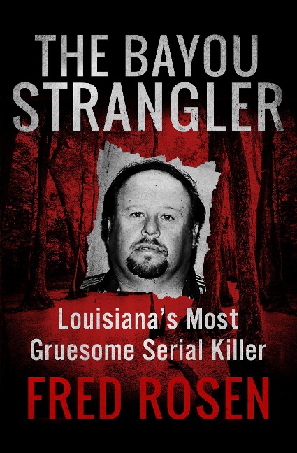 The Bayou Strangler: Louisianas Most Gruesome Serial Killer