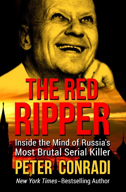 The Red Ripper: Inside the Mind of Russias Most Brutal Serial Killer