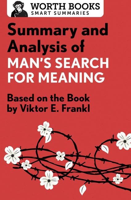 Summary and Analysis of Mans Search for Meaning: Based on the Book by Victor E. Frankl