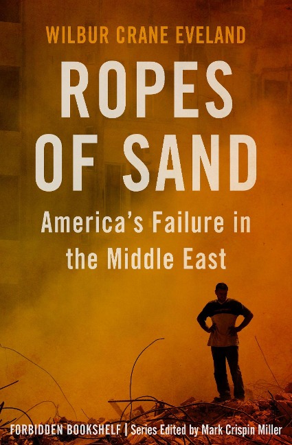 Ropes of Sand: Americas Failure in the Middle East