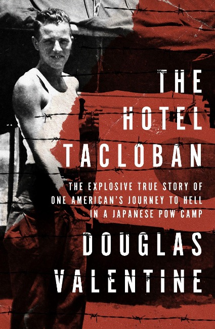 The Hotel Tacloban: The Explosive True Story of One Americans Journey to Hell in a Japanese POW Camp