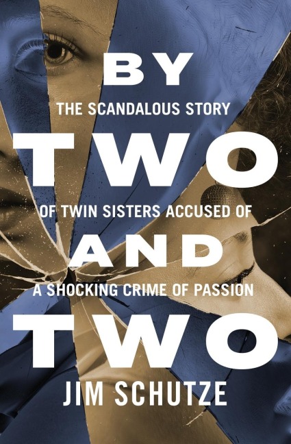 By Two and Two: The Scandalous Story of Twin Sisters Accused of a Shocking Crime of Passion