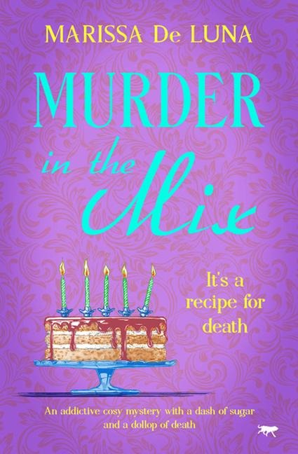 Murder in the Mix: An Addictive Cosy Mystery with a Dash of Sugar and a Dollop of Death