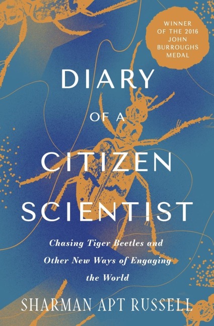 Diary of a Citizen Scientist: Chasing Tiger Beetles and Other New Ways of Engaging the World