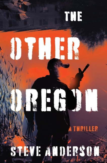 The Other Oregon: A Thriller