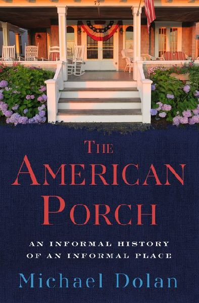 The American Porch: An Informal History of an Informal Place