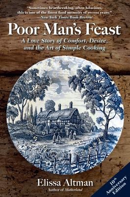 Poor Mans Feast: A Love Story of Comfort, Desire, and the Art of Simple Cooking