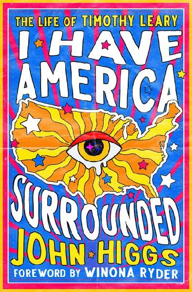 I Have America Surrounded: The Life of Timothy Leary