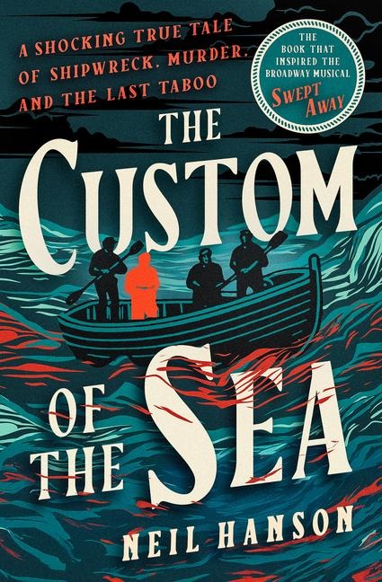 The Custom of the Sea: A Shocking True Tale of Shipwreck, Murder, and the Last Taboo