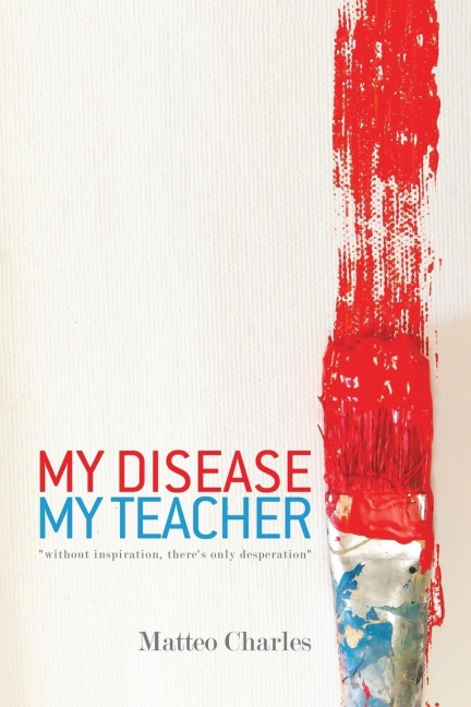 My Disease, My Teacher: without inspiration ,theres only desperation