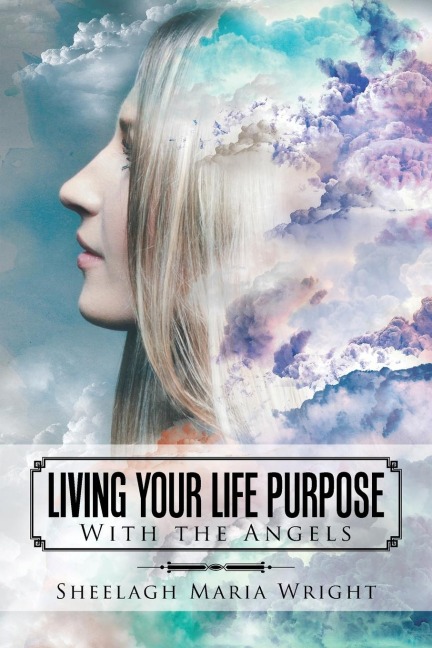 Living Your Life Purpose: With the Angels