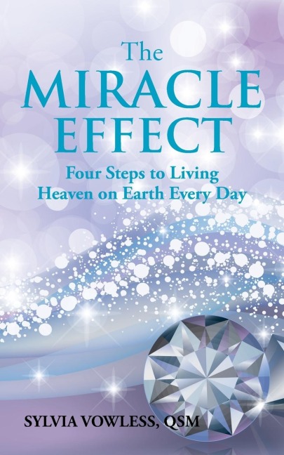 The MIRACLE EFFECT: Four Steps to Living Heaven on Earth Every Day