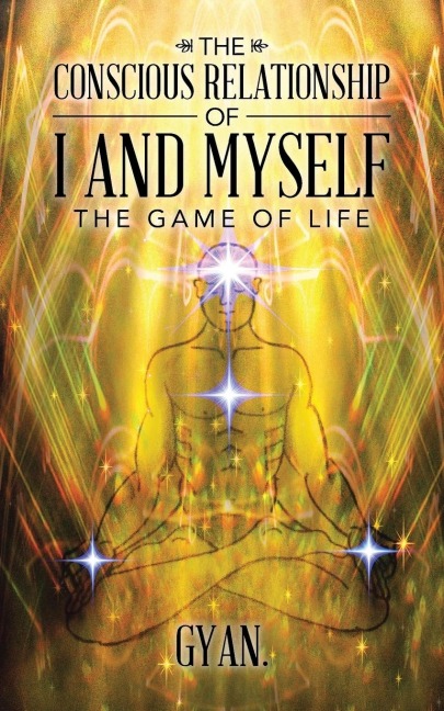 The Conscious Relationship Of I And Myself: The Game Of Life