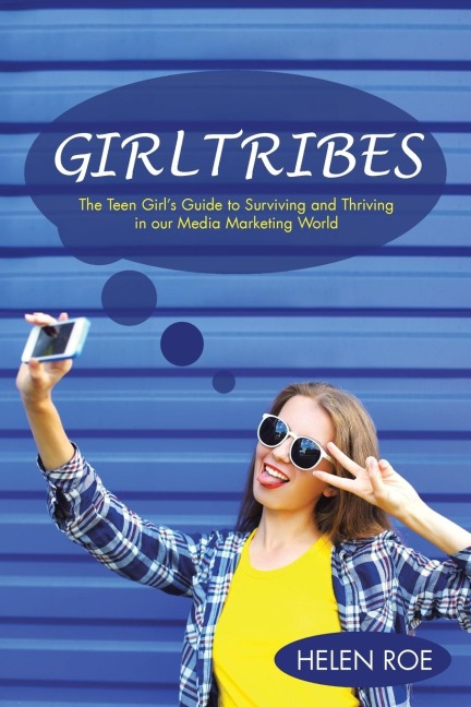 GirlTribes: The Teen Girls Guide to Surviving and Thriving in our Media Marketing World