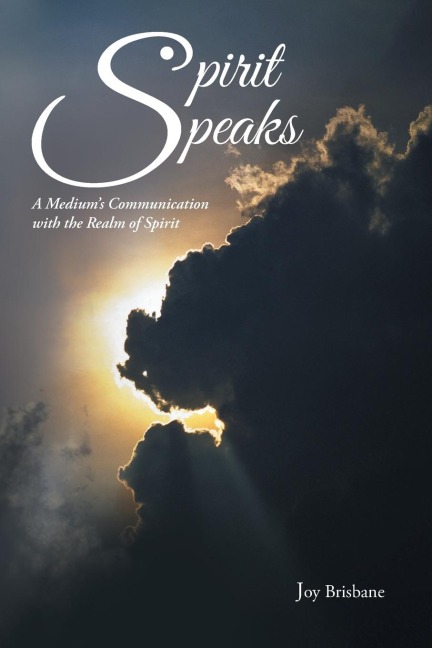 Spirit Speaks: A Mediums Communication with the Realm of Spirit