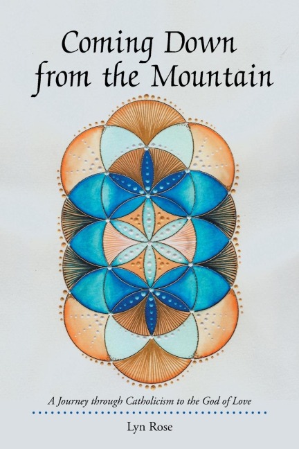 Coming Down from the Mountain: A Journey through Catholicism to the God of Love