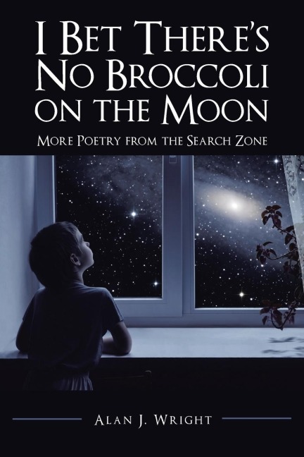 I Bet Theres No Broccoli on the Moon: More Poetry from the Search Zone