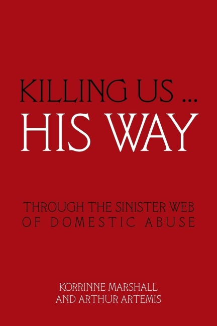 Killing Us ... His Way: Through the Sinister Web of Domestic Abuse