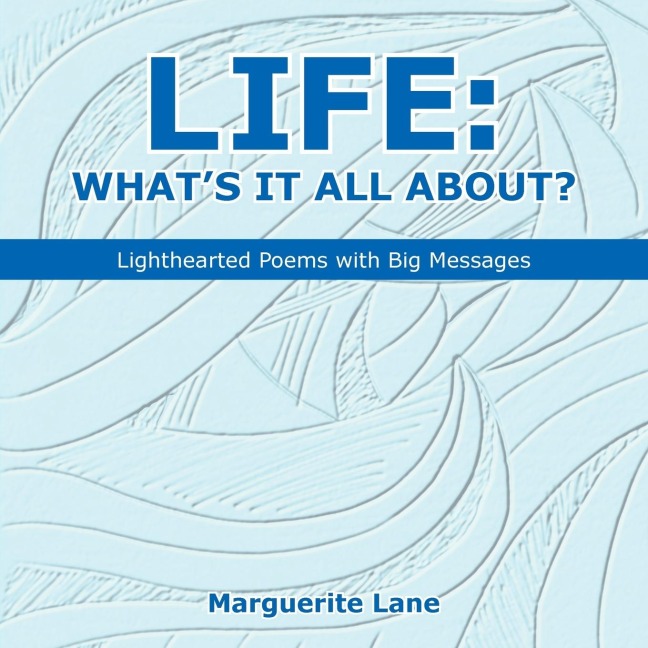 Life: Whats It All About?: Lighthearted Poems with Big Messages