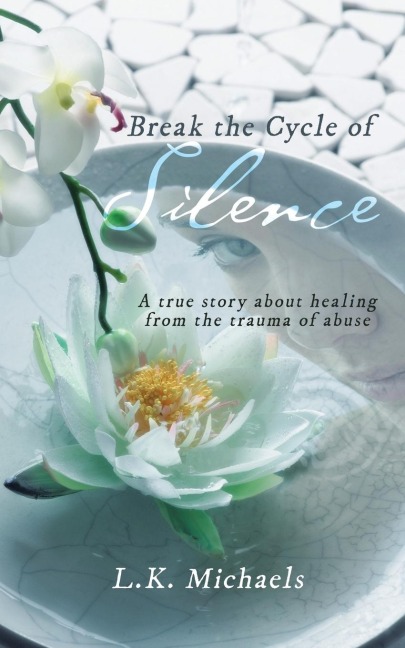 Break the Cycle of Silence: A true story about healing from the trauma of abuse