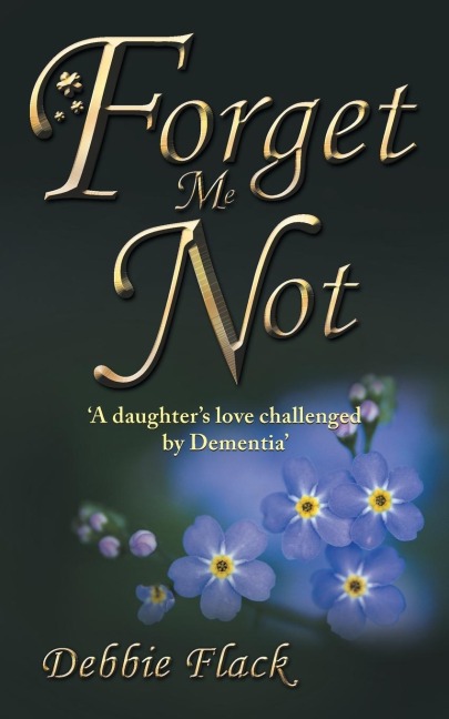 Forget Me Not: A daughters love challenged by Dementia