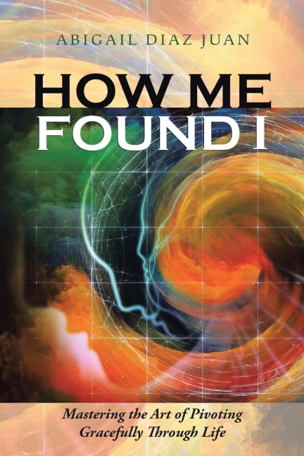 How Me Found I: Mastering the Art of Pivoting Gracefully through Life
