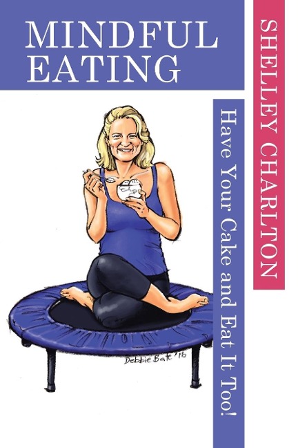 Mindful Eating: Have Your Cake and Eat It Too!