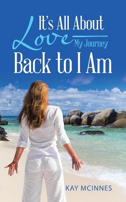 Its All About Love-My Journey Back to I Am