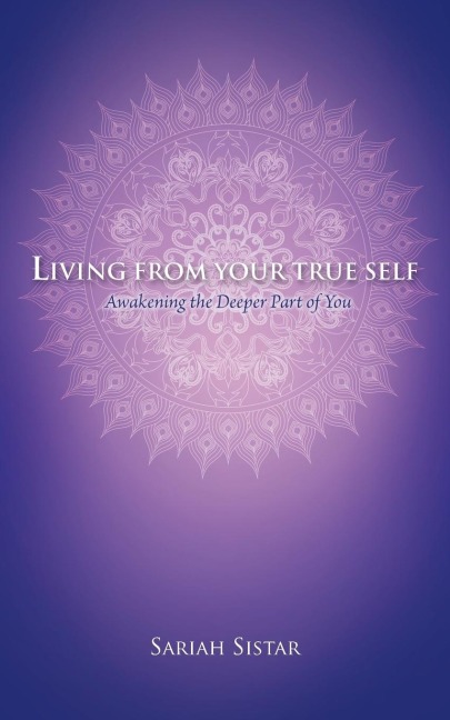 Living from Your True Self: Awakening the Deeper Part of You