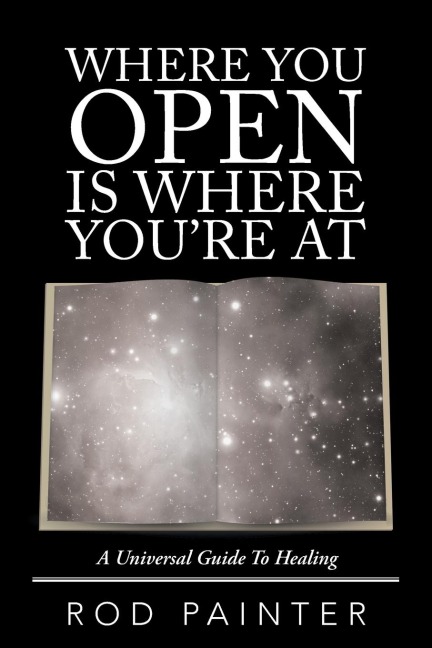 Where You Open Is Where YouRe At: A Universal Guide to Healing