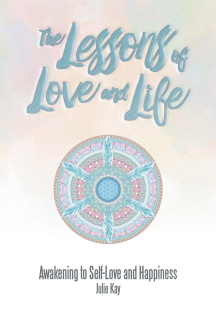 The Lessons of Love and Life: Awakening to Self-Love and Happiness