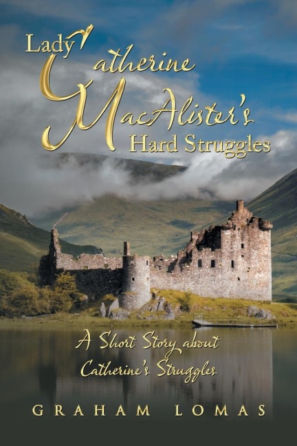 Lady Catherine MacalisterS Hard Struggles: A Short Story About CatherineS Struggles