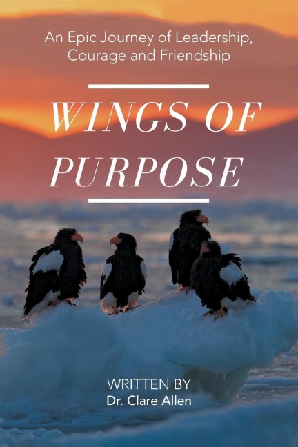 Wings of Purpose: An Epic Journey of Leadership, Courage and Friendship