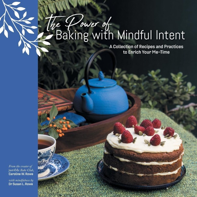 The Power of Baking with Mindful Intent: A Collection of Recipes and Practices to Enrich Your Me-Time
