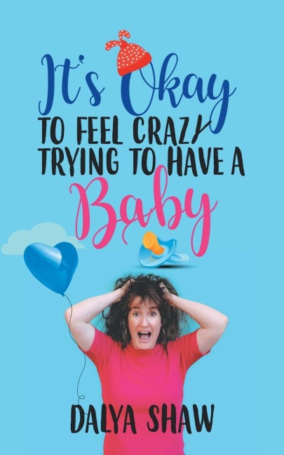 ItS Okay to Feel Crazy Trying to Have a Baby