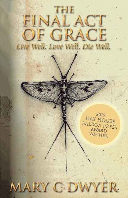 The Final Act of Grace: Live Well. Love Well. Die Well.
