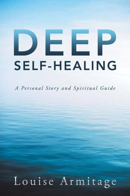 Deep Self-Healing: A Personal Story and Spiritual Guide