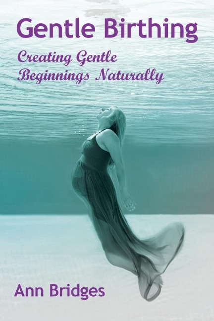 Gentle Birthing: Creating Gentle Beginnings Naturally
