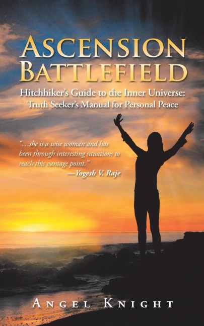 Ascension Battlefield: Hitchhikers Guide to the Inner Universe: Truth Seekers Manual for Personal Peace