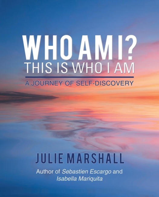Who Am I? This Is Who I Am: A Journey of Self-Discovery